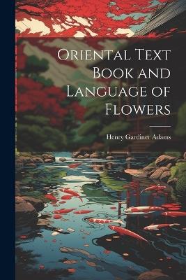 Oriental Text Book and Language of Flowers - Henry Gardiner Adams - cover