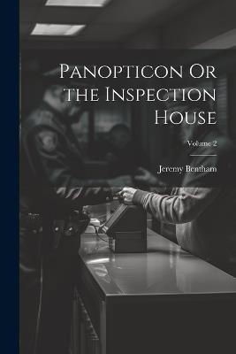 Panopticon Or the Inspection House; Volume 2 - Jeremy Bentham - cover