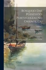 Bosquejo das possessões Portuguezas no Oriente, ou: Resumo de algumas derrotas da India e da China Volume; Volume 1