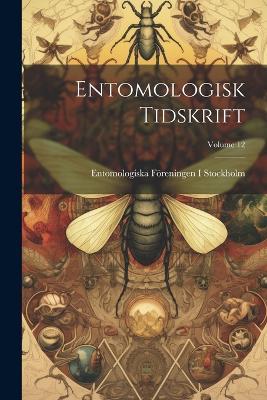Entomologisk Tidskrift; Volume 12 - Entomologiska Föreningen I Stockholm - cover