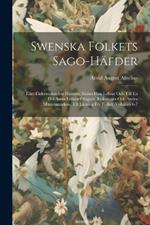 Swenska Folkets Sago-Häfder: Eller Fäderneslandets Historia, Sådan Hon Lefwat Och Till En Del Ännu Lefwer I Sägner, Folksånger Och Andra Minnesmärken. Till Läsning För Folket, Volumes 6-7