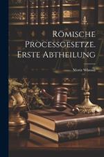 Römische Processgesetze. Erste Abtheilung