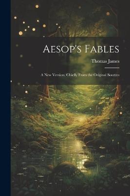 Aesop's Fables: A new Version, Chiefly From the Original Sources - Thomas James - cover