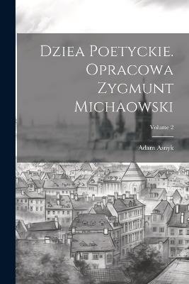 Dziea poetyckie. Opracowa Zygmunt Michaowski; Volume 2 - Adam Asnyk - cover