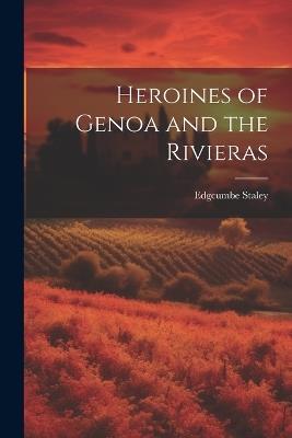Heroines of Genoa and the Rivieras - Edgcumbe Staley - cover