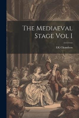 The Mediaeval Stage Vol I - Ek Chambers - cover