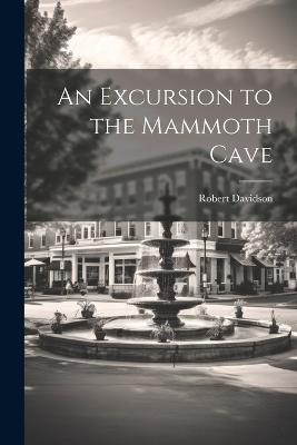 An Excursion to the Mammoth Cave - Robert Davidson - cover