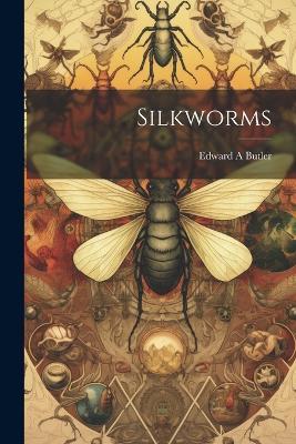 Silkworms - Edward A Butler - cover
