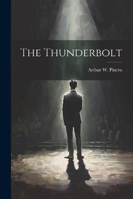 The Thunderbolt - Arthur W Pinero - cover