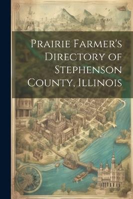 Prairie Farmer's Directory of Stephenson County, Illinois - Anonymous - cover