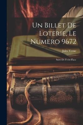 Un billet de loterie, le numero 9672; suivi de Frritt-Flacc - Jules Verne - cover