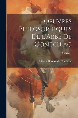 Oeuvres philosophiques de l'Abbé de Condillac; Volume 1 - Etienne Bonnot De Condillac - cover