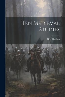 Ten Medieval Studies - G G Coulton - cover