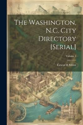 The Washington, N.C. City Directory [serial]; Volume 1 - Ernest H Miller - cover