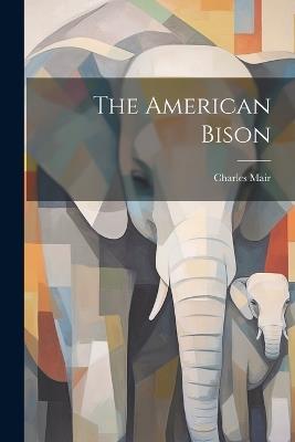 The American Bison - Charles Mair - cover