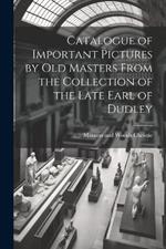 Catalogue of Important Pictures by old Masters From the Collection of the Late Earl of Dudley
