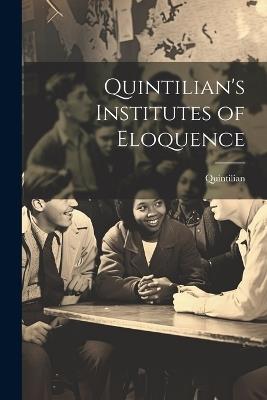 Quintilian's Institutes of Eloquence - Quintilian - cover