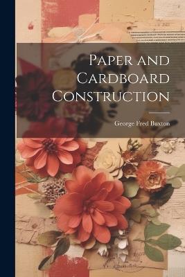 Paper and Cardboard Construction - George Fred 1878- Buxton - cover