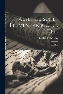 Altenglisches Elementarbuch. I. Teil: Lautlehre - Karl Daniel Bülbring - cover