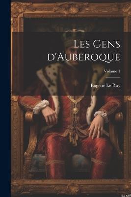 Les gens d'Auberoque; Volume 1 - Eugène Le Roy - cover