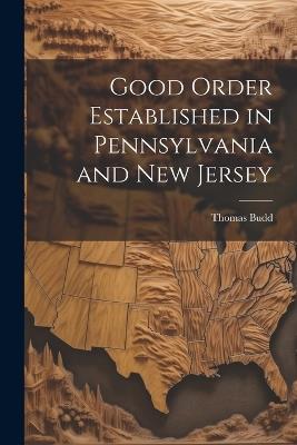 Good Order Established in Pennsylvania and New Jersey - Thomas Budd - cover