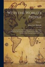 With the World's People; an Account of the Ethnic Origin, Primitive Estate, Early Migrations, Social Evolution, and Present Conditions and Promise of the Principal Families of men; Volume 4