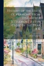 History of the State of Vermont, From its Earliest Settlement to the Close of the Year 1832