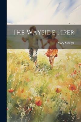 The Wayside Piper - Mary S Edgar - cover