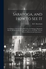 Saratoga, and how to see It: Containing a Full Account of its Celebrated Springs, Mammoth Hotels, Health Institutions, Beautiful Drives and Walks, Various Objects of Interest and Amusement ..