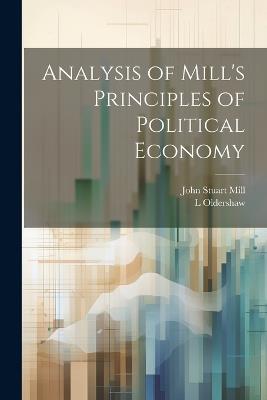 Analysis of Mill's Principles of Political Economy - John Stuart Mill,L Oldershaw - cover