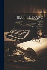 Jeanne D'Arc; her Life and Death