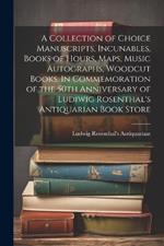 A Collection of Choice Manuscripts, Incunables, Books of Hours, Maps, Music Autographs, Woodcut Books. In Commemoration of the 50th Anniversary of Ludiwig Rosenthal's Antiquarian Book Store