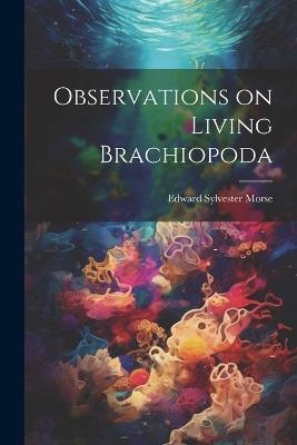 Observations on Living Brachiopoda - Edward Sylvester Morse - cover
