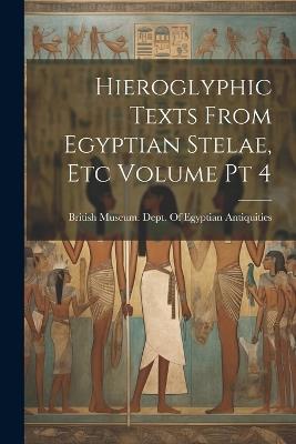 Hieroglyphic Texts From Egyptian Stelae, etc Volume pt 4 - cover