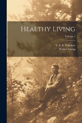 Healthy Living; Volume 1 - Walter Camp,C-E a 1877-1957 Winslow - cover