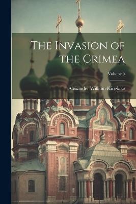 The Invasion of the Crimea; Volume 5 - Alexander William Kinglake - cover