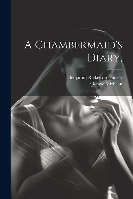 A Chambermaid's Diary, - Octave Mirbeau,Benjamin Ricketson Tucker - cover