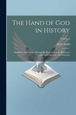 The Hand of God in History; or, Divine Providence Historically Illustrated in the Extension and Establishment of Christianity; Volume 2 - Hollis Read - cover