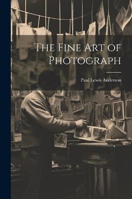 The Fine art of Photograph - Paul Lewis Anderson - cover