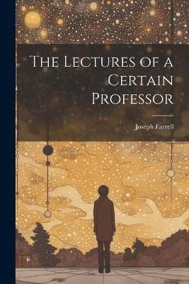 The Lectures of a Certain Professor - Joseph Farrell - cover