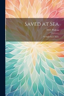 Saved at Sea: An Lighthouse Story - O F Walton - cover