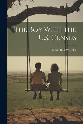The Boy With the U.S. Census - Francis Rolt-Wheeler - cover