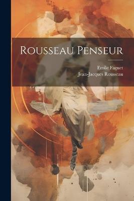Rousseau penseur - Emile Faguet,Jean-Jacques Rousseau - cover