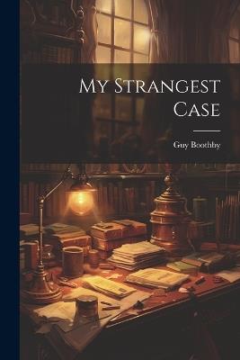 My Strangest Case - Guy Boothby - cover