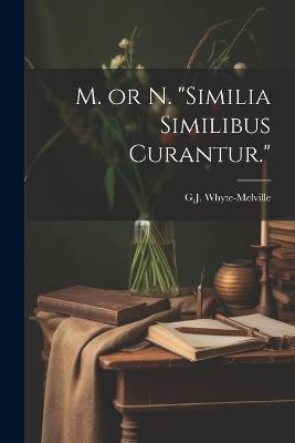 M. or N. "Similia Similibus Curantur." - G J Whyte-Melville - cover