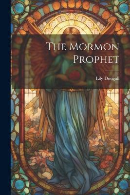 The Mormon Prophet - Lily Dougall - cover