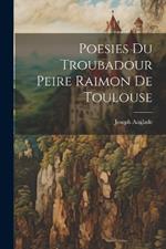 Poesies du troubadour Peire Raimon de Toulouse