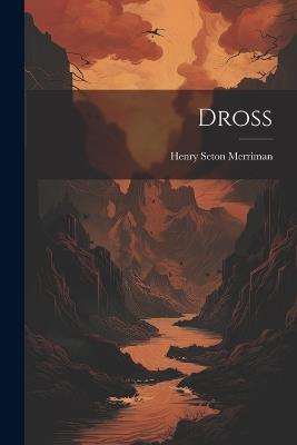Dross - Henry Seton Merriman - cover