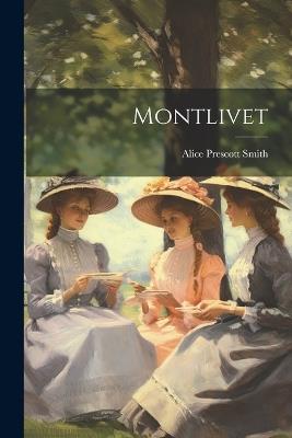Montlivet - Alice Prescott Smith - cover