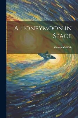 A Honeymoon in Space - George Griffith - cover